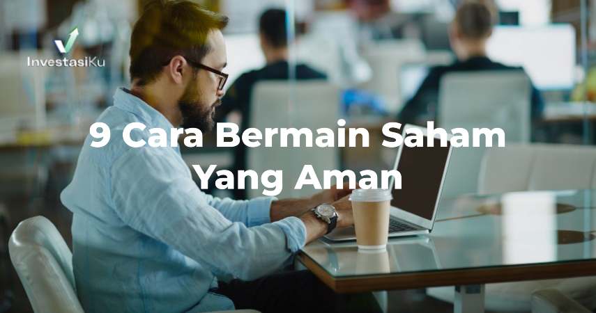 Praktikan! 9 Cara Bermain Saham Yang Aman